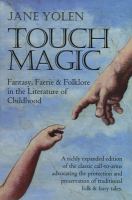 Touch magic : fantasy, faerie & folklore in the literature of childhood /