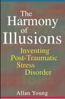 The harmony of illusions : inventing post-traumatic stress disorder /