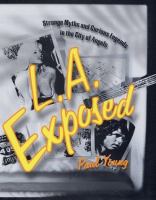 L.A. exposed : strange myths and curious legends in the City of Angels /