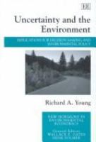 Uncertainty and the environment : implications for decision making and environmental policy /