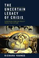 The uncertain legacy of crisis european foreign policy faces the future.
