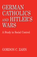 German Catholics and Hitler's wars : a study in social control /
