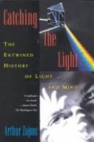 Catching the light : the entwined history of light and mind /