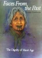 Faces from the past; the dignity of Maori age /