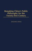 Remaking China's public philosophy for the twenty-first century /