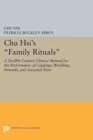 Chu Hsi's family rituals : a twelfth-century Chinese manual for the performance of cappings, weddings, funerals, and ancestral rites /