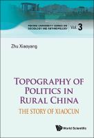 Topography of politics in rural China : the story of Xiaocun /