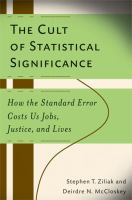 The cult of statistical significance : how the standard error costs us jobs, justice, and lives /