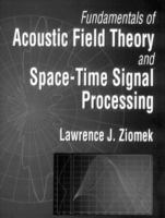 Fundamentals of acoustic field theory and space-time signal processing /