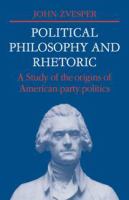 Political philosophy and rhetoric : a study of the origins of American party politics /